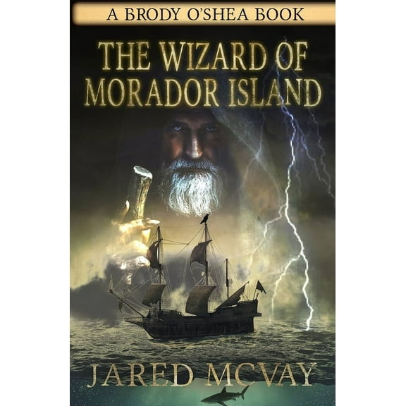 The Wizard of Morador Island: A Brody o'Shea Book: Book 1 (Paperback) by Jared McVay