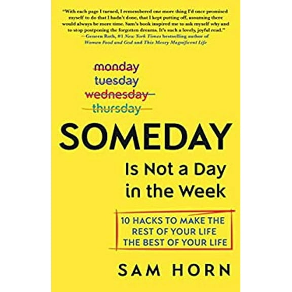 Pre-Owned Someday Is Not a Day in the Week: 10 Hacks to Make the Rest of Your Life the Best of Your Life