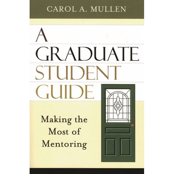 A Graduate Student Guide: Making the Most of Mentoring, (Paperback)