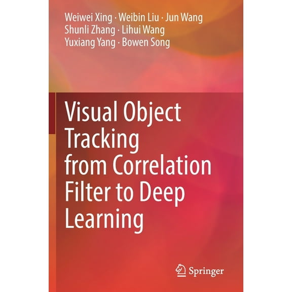Visual Object Tracking from Correlation Filter to Deep Learning, (Paperback)