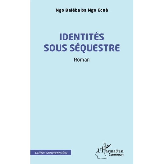 Harmattan Cameroun IdentitÃ©s sous sÃ©questre, (Paperback)