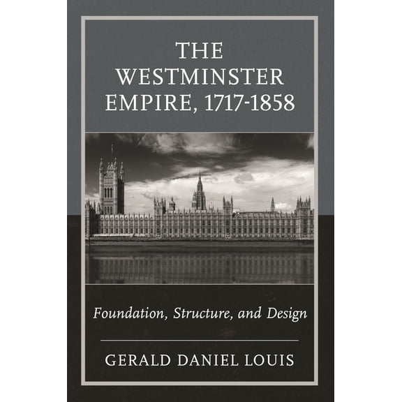 The Westminster Empire, 1717-1858: Foundation, Structure, and Design, (Paperback)