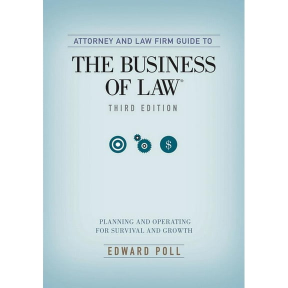 Attorney and Law Firm Guide to the Business of Law : Planning and Operating for Survival and Growth, Third Edition (Edition 3) (Paperback)