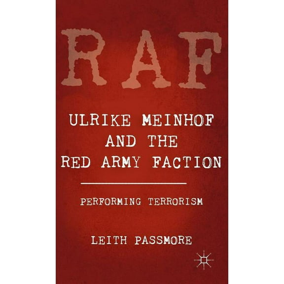 Ulrike Meinhof and the Red Army Faction: Performing Terrorism, (Hardcover)
