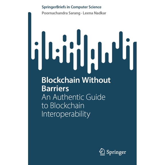 Springerbriefs in Computer Science Blockchain Without Barriers: An Authentic Guide to Blockchain Interoperability, (Paperback)