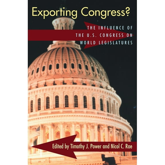 Exporting Congress?: The Influence of U.S. Congress on World Legislatures, (Paperback)