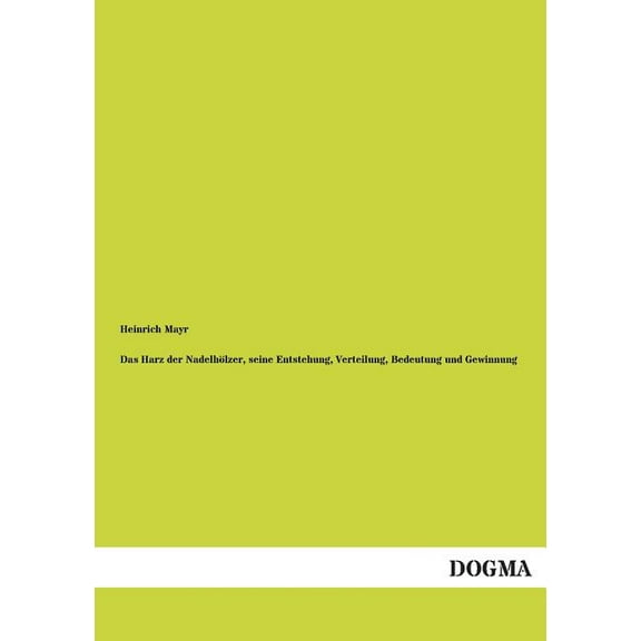 Das Harz Der Nadelholzer, Seine Entstehung, Verteilung, Bedeutung Und Gewinnung (Paperback)
