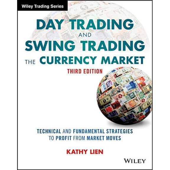 Wiley Trading Day Trading and Swing Trading the Currency Market: Technical and Fundamental Strategies to Profit from Market Moves, (Paperback)