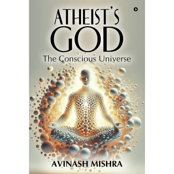 Atheist's God - The Conscious Universe, (Paperback)