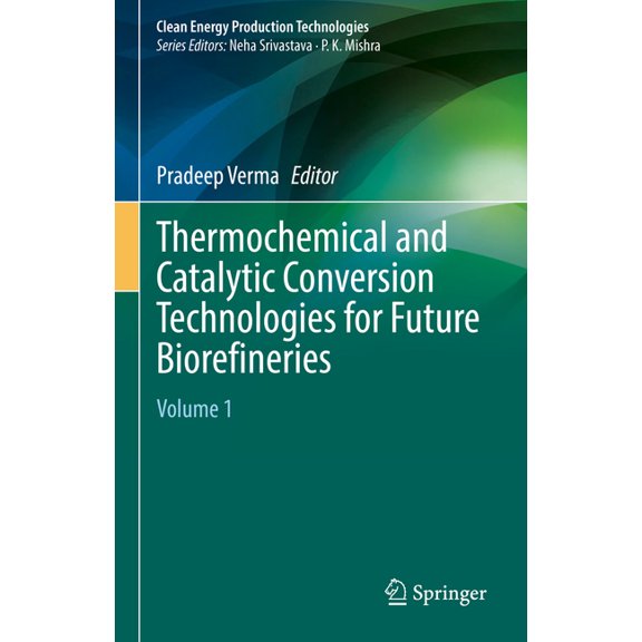 Clean Energy Production Technologies Thermochemical and Catalytic Conversion Technologies for Future Biorefineries: Volume 1, (Hardcover)
