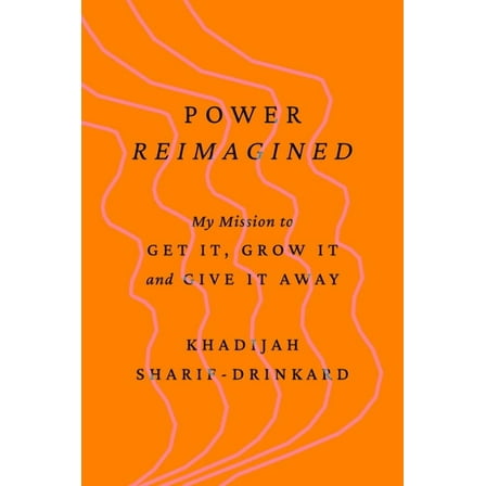 Power Reimagined: My Mission to Get It, Grow It, and Give It Away, (Hardcover)