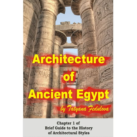 Architecture of Ancient Egypt: Chapter 1 of Brief Guide to the History of Architectural Styles - (Best Ancient Architecture In The World)