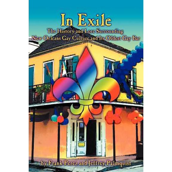 Pre-Owned In Exile: The History and Lore Surrounding New Orleans Gay Culture and Its Oldest Gay Bar (Paperback) 1905091990 9781905091997