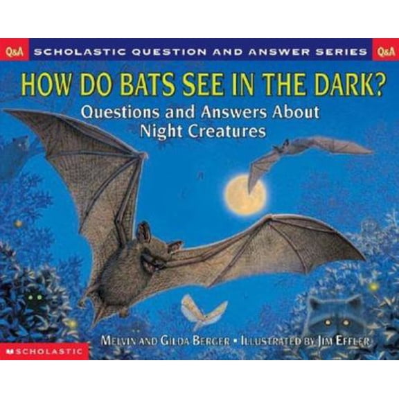 Pre-Owned How Do Bats See in the Dark: Questions and Answers About Night Creatures (Berger, Melvin. Scholastic Question and Answer Series.) (Paperback) 0439193753 9780439193757