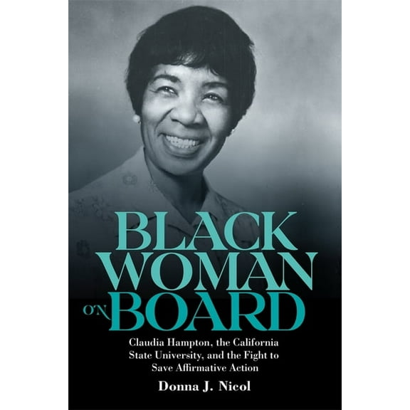 Gender and Race in American History Black Woman on Board: Claudia Hampton, the California State University, and the Fight to Save Affirmative Action, Book 9, (Hardcover)