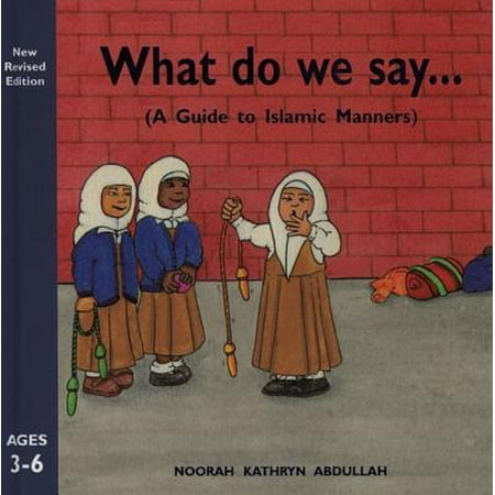What Do We Say? : A Guide to Islamic Manners