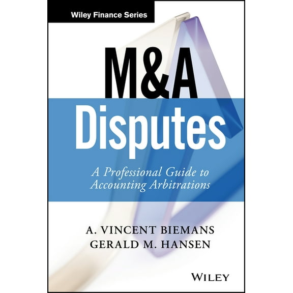 Wiley Finance M&A Disputes: A Professional Guide to Accounting Arbitrations, (Hardcover)