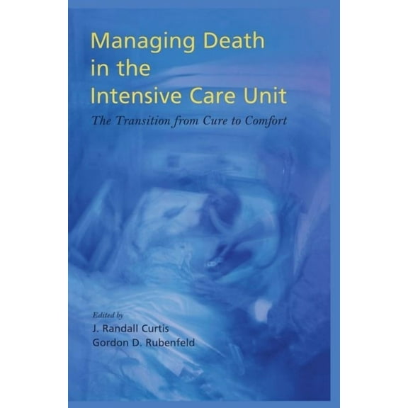 Managing Death in the ICU: The Transition from Cure to Comfort, (Hardcover)