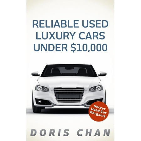 Reliable Used Luxury Cars Under $10,000 - eBook (Best Used Luxury Cars Under 5000)