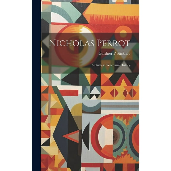 Nicholas Perrot [microform]: a Study in Wisconsin History