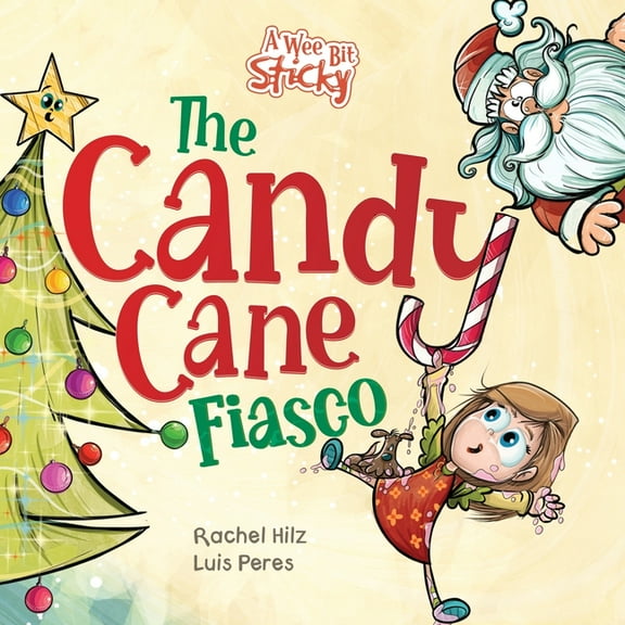 A Wee Bit Sticky The Candy Cane Fiasco: A Christmas Storybook Filled with Humor and Fun, Book 3, (Paperback)