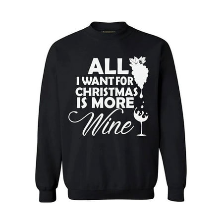 Awkward Styles All I Want For Christmas Is More Awkward Styles All I Want For Christmas Is More Wine Sweater Sweatshirt