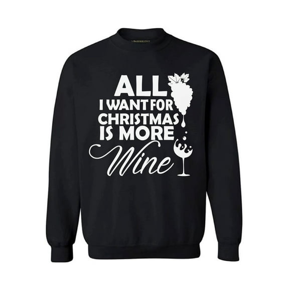Awkward Styles All I Want for Christmas Is More Wine Sweater Christmas Sweatshirt Wine Christmas Sweater Wine Christmas Sweatshirt for Men and for Women Wine Christmas Holiday Sweatshirt Party