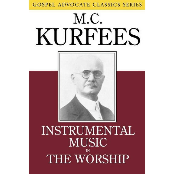 Gospel Advocate Classics: Instrumental Music in the Worship (Paperback)