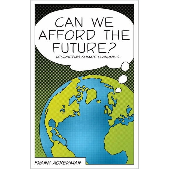 Can We Afford the Future?: The Economics of a Warming World, (Paperback)