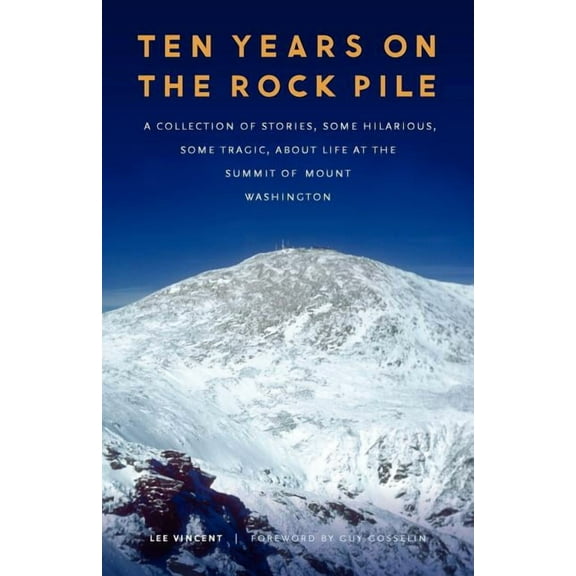 Ten Years on the Rock Pile: A Collection of Stories, Some Hilarious, Some Tragic, about Life at the Summit of Mount Wash, (Paperback)