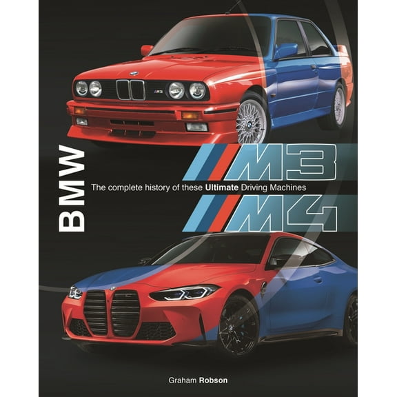 BMW M3 & M4: The Complete History of These Ultimate Driving Machines, (Hardcover)