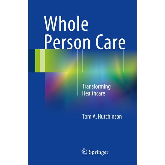 Whole Person Care: Transforming Healthcare, (Paperback)