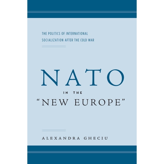 NATO in the Anew Europea: The Politics of International Socialization After the Cold War, (Hardcover)