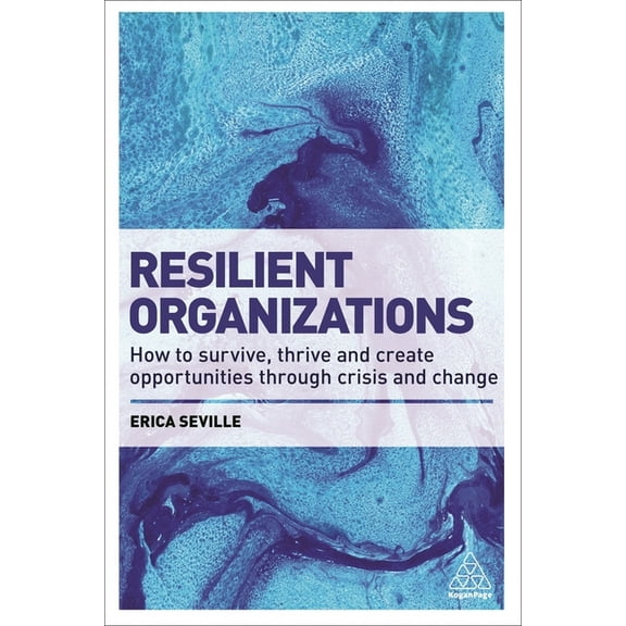 Resilient Organizations: How to Survive, Thrive and Create Opportunities Through Crisis and Change, (Paperback)