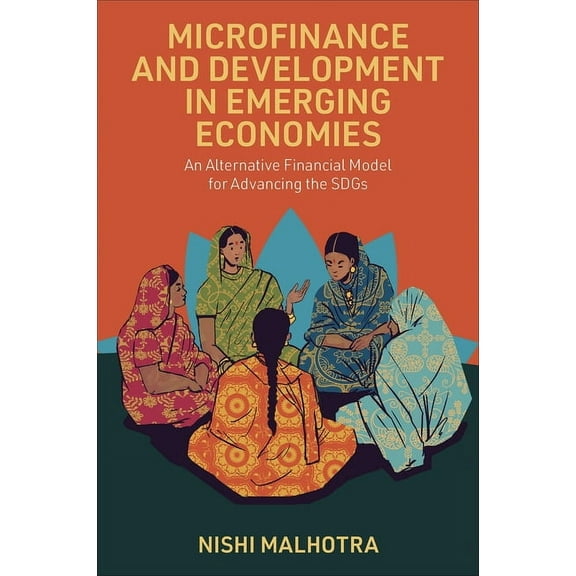 Microfinance and Development in Emerging Economies: An Alternative Financial Model for Advancing the Sdgs, (Hardcover)