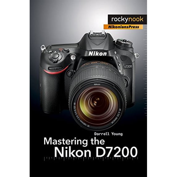 Pre-Owned Mastering the Nikon D7200 (Paperback) 1937538745 9781937538743