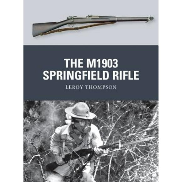 Pre-Owned The M1903 Springfield Rifle (Paperback 9781780960111) by Leroy Thompson
