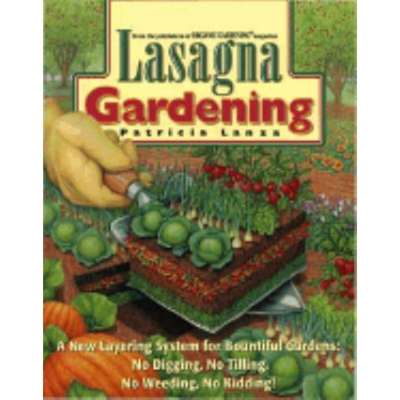 Pre-Owned Lasagna Gardening: A New Layering System for Bountiful Gardens: No Digging, No Tilling, No Weeding, No Kidding! (Hardcover) 0875967957 9780875967950