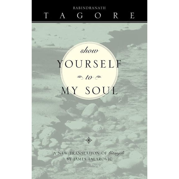 Show Yourself to My Soul: A New Translation of Gitanjali, (Paperback)