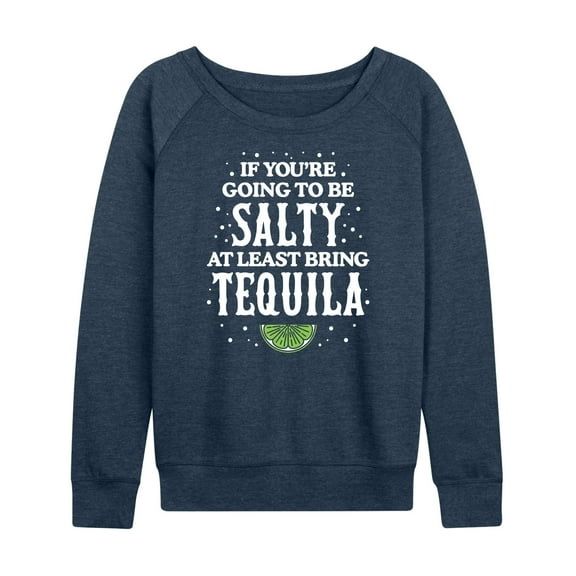 Instant Message - Be Salty Bring Tequila - Women's Lightweight French Terry Long Sleeve Shirt