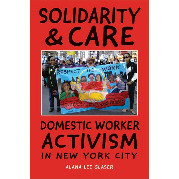 Solidarity & Care: Domestic Worker Activism in New York City, (Paperback)