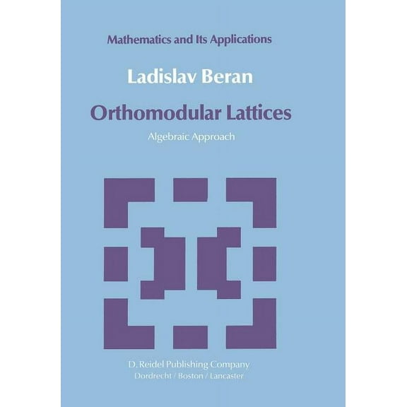 Mathematics and Its Applications Orthomodular Lattices: Algebraic Approach, Book 18, (Paperback)