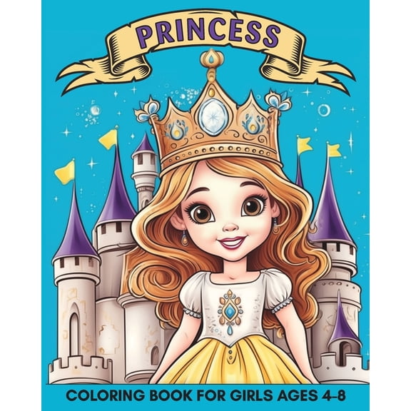 Princess Coloring Book for Girls Ages 4-8: 60 Cute and Easy Images to Color for Kids, (Paperback)