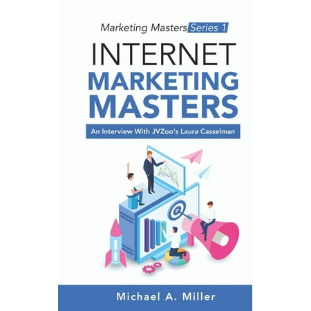 Marketing Masters Series 1: Internet Marketing Masters: An Interview With JVZoo s Laura Cassalman (Paperback)