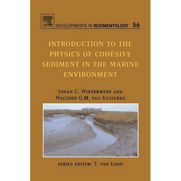 Developments in Sedimentology Introduction to the Physics of Cohesive Sediment Dynamics in the Marine Environment: Volume 56, Book 56, (Hardcover)