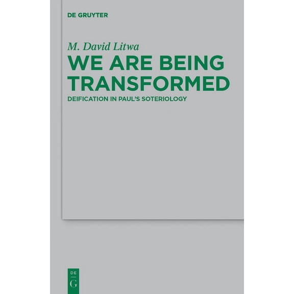 Beihefte Zur Zeitschrift FÃ¼r die Neutest We Are Being Transformed: Deification in Paul's Soteriology, Book 187, (Hardcover)
