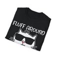 thumbnail image 4 of Fluff Around And Find Out Funny Cat Adult Humor Novelty Unisex T-Shirt, 4 of 6