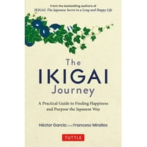 The Ikigai Journey: A Practical Guide to Finding Happiness and Purpose the Japanese Way, (Hardcover)