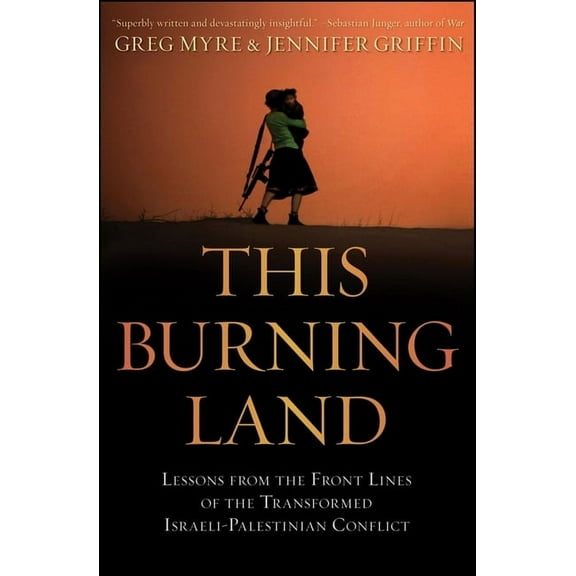 This Burning Land: Lessons from the Front Lines of the Transformed Israeli-Palestinian Conflict, (Paperback)