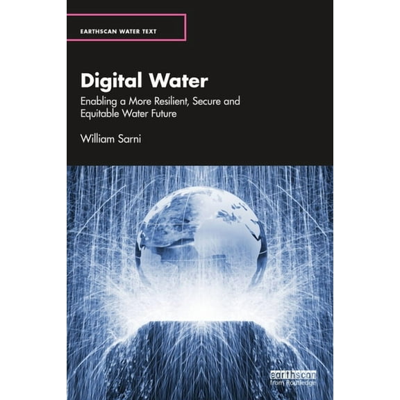 Earthscan Water Text Digital Water: Enabling a More Resilient, Secure and Equitable Water Future, (Paperback)